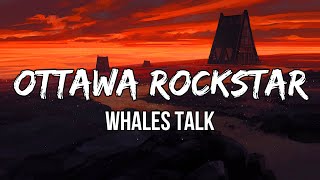 Whales Talk - Ottawa Rockstar (Lyrics) | I wanna be your Ottawa rockstar