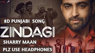 Sharry Mann | Zindagi | Ardaas  Karan | 8D Punjabi Song |  Plz Use Headphones & Feel the Music