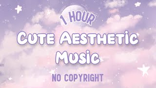 ☆🎵 1 HOUR OF CUTE / AESTHETIC MUSIC 🎵☆ No Copyright - Background Music Playlist / for Videos 🌈💗
