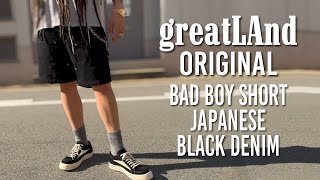 8/3 土曜日 13:00~ greatLAnd ORIGINAL BADBOYSHORT BLACK DENIM 店頭先行販売