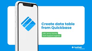 How to Create a FastField Data Table from a Quickbase Table