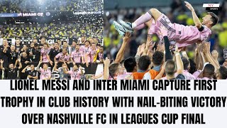 Lionel Messi and Inter Miami capture first trophy in club history with nail-biting victory | NY
