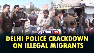 DELHI POLICE CRACKDOWN ON ILLEGAL MIGRANTS