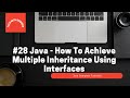 #28  Java - How To Achieve Multiple Inheritance Using Interfaces
