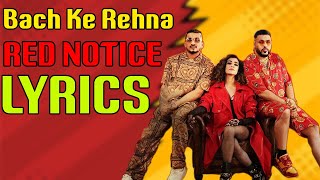 Bach Ke Rehna: Red Notice Lyrics | Badshah, DIVINE, JONITA, Mikey McCleary | Netflix India