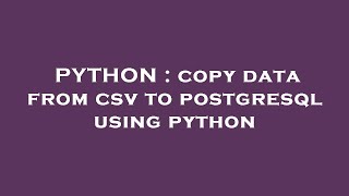 PYTHON : copy data from csv to postgresql using python