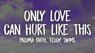 Paloma Faith - Only Love Can Hurt Like This (Lyrics) ft. Teddy Swims