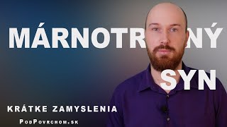 Krátke zamyslenia, 27 - Nezvyčajný pohľad na márnotratného syna - PodPovrchom.sk