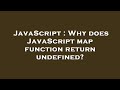 JavaScript : Why does JavaScript map function return undefined?