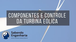 Turbinas eólicas: você conhece os componentes e o sistema de controle?