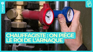 Chauffagiste : on piège le roi de l'arnaque - On n'est pas des Pigeons