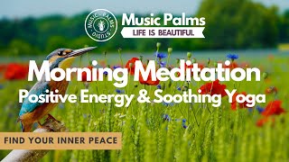 Morning Meditation & Positive Energy Music • Find your Inner Peace • Soothing Yoga Music