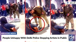 People Unhappy With Delhi Police Stopping Artists in Public | ISH News