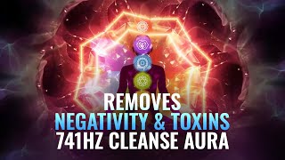 Removes Negativity & Toxin | Spiritual Detox, 741Hz Cleanse Aura, Binaural Beat | Full Body Healing