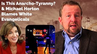 Is This Anarcho-Tyranny? \u0026 Michael Horton Blames White Evangelicals