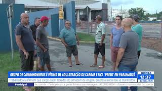 GRUPO DE CAMINHONEIROS É VÍTIMA DE ADULTERAÇÃO DE CARGAS E FICA 'PRESO' EM PARANAGUÁ