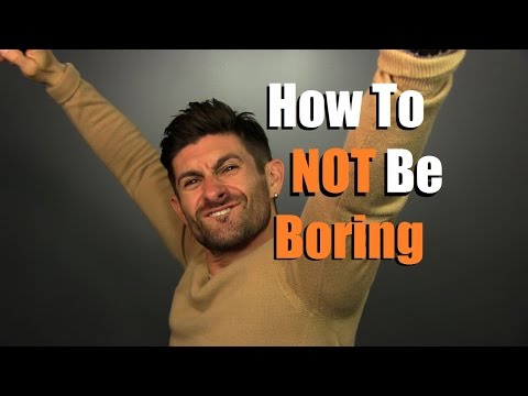 How To NOT Be Boring | 5 Tips To Be More Interesting How To NOT Be Boring | 5 Tips To Be More Interesting