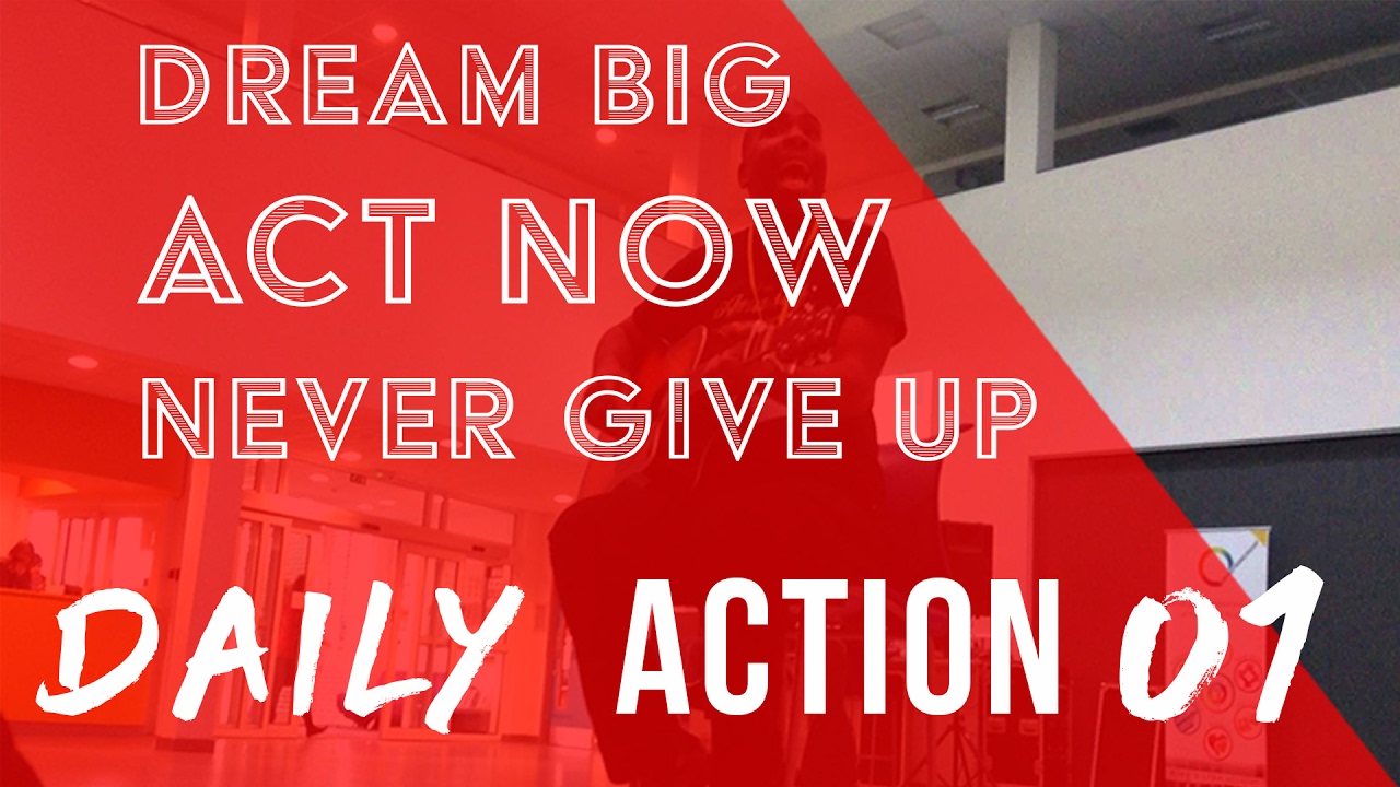 DREAM BiG, ACT NOW, NEVER GIVE UP! | DailyActionVlog 01 - YouTube