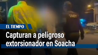 Fue capturado alias ‘Pacheco’, extorsionador que operaba en Soacha | El Tiempo