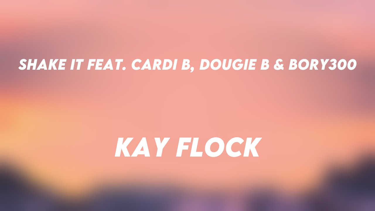 Shake It Feat. Cardi B, Dougie B & Bory300 - Kay Flock {Lyrics Video} 🌋 ...