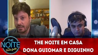 The Noite em Casa: Dona Guiomar e Diguinho | The Noite (11/05/20)