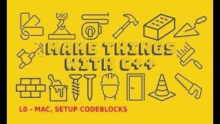 Make Things with C++ - L0 Mac Setup CodeBlocks