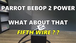 PARROT BEBOP 2 POWER WHAT ABOUT THAT FIFTH WIRE ? ?