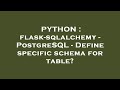 PYTHON : flask-sqlalchemy - PostgreSQL - Define specific schema for table?