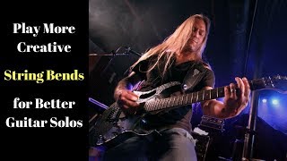 Play More Creative String Bends for Better Guitar Solos