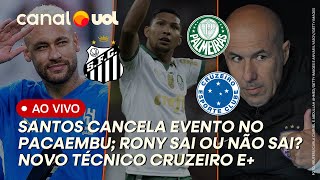 🔴 NEYMAR: SANTOS CANCELA EVENTO NO PACAEMBU! VENDA DE RONY DO PALMEIRAS MELA! E MAIS | AO VIVO