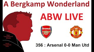 ABW Live : 356 - Arsenal 0-0 Man Utd (Premier League) *An Arsenal Podcast