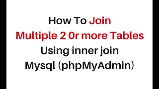 mysql phpmyadmin join multiple 2 or more tables using inner join
