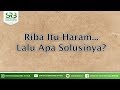 Riba Itu Haram, Lalu Apa Solusinya? - Ustadz Dr Syafiq Riza Basalamah MA