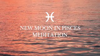 ♓︎ 🌑 NEW MOON IN PISCES GUIDED MEDITATION 🌑 ♓︎