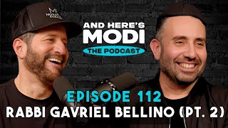 And Here's Modi - Episode 112 ( Rabbi Gavriel Bellino: Part 2)
