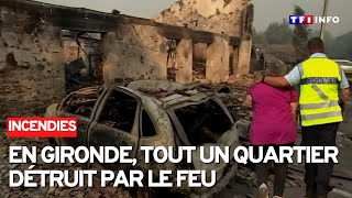 Gironde : tout un quartier détruit par l'incendie