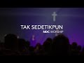 NDC Worship - Tak Sedetikpun (Live Performance)