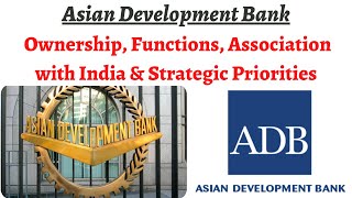 Asian Development Bank - Ownership, Functions, Association with India \u0026 Strategic Priorities