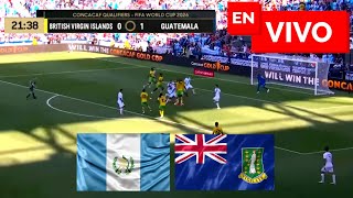 🔴 GUATEMALA VS ISLAS VIRGENES BRITANICAS EN VIVO / ELIMINATORIAS CONCACAF