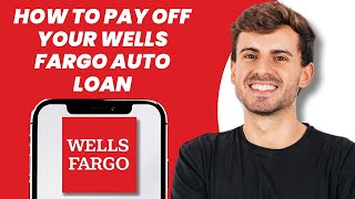 How to Pay Off Your Wells Fargo Auto Loan
