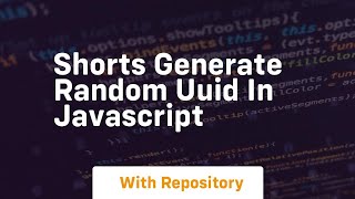 Shorts generate random uuid in javascript