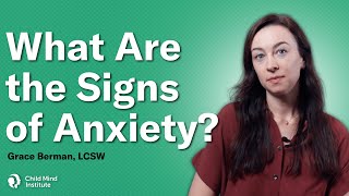 What Are the Signs of Anxiety? | Child Mind Institute