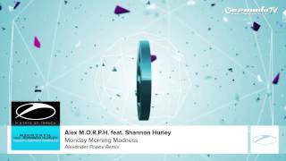 Alex M.O.R.P.H. feat. Shannon Hurley - Monday Morning Madness (Alexander Popov Remix)