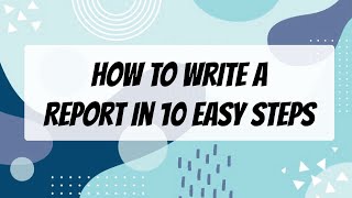 How to Write a Report in 10 Easy Steps