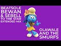 Beatsole Bewan & Sebell To The Star Extended Mix Olawale And The Smurfs