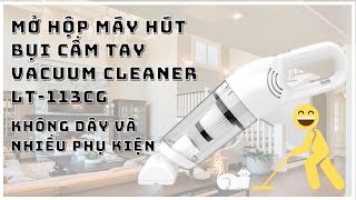 Cảm nhận về máy hút bụi không dây cầm tay Vacuum Cleaner LT 113CG phiên bản 15000PA