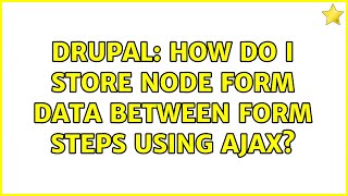 Drupal: How do I store node form data between form steps using ajax? (4 Solutions!!)
