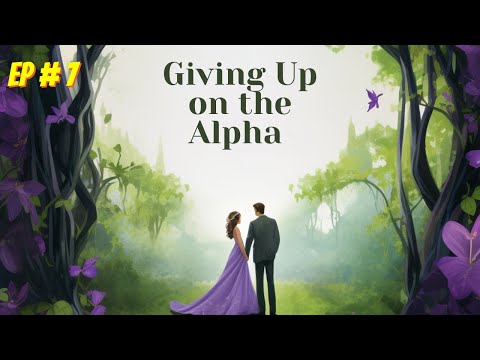 Giving Up On The Alpha Episode 7 / Full Audiobook / #unlimitednovels
