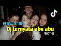 DJ Ternyata Abu Abu | Viral Di TikTok | FERDY GS | #dj #djremix #djviral #tiktok