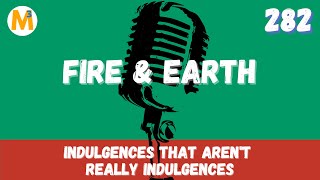 Indulgences That Aren't Really Indulgences | Fire and Earth Podcast | Jason Mefford